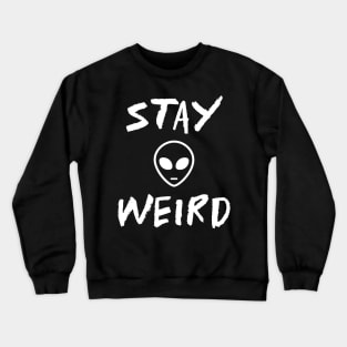 Funny Alien Stay Weird Funny Sayings Crewneck Sweatshirt